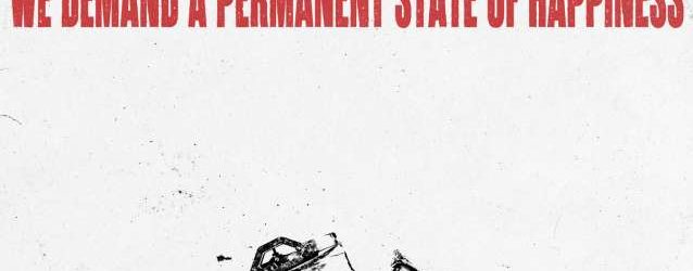 We Demand A Permanent State Of Happiness